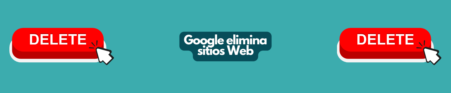 ¡Urgente! Google está eliminando sitios web: Actúa ahora para proteger tu presencia en línea